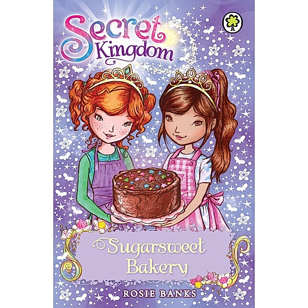 Sugarsweet Bakery / Secret Kingdom Bd.8, Rosie Banks