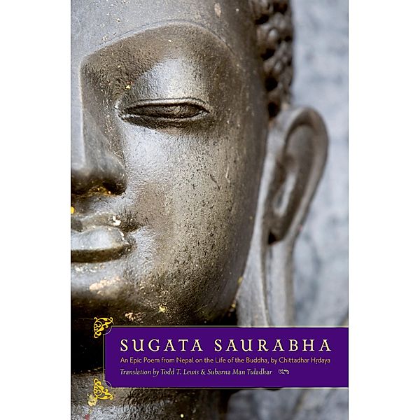Sugata Saurabha An Epic Poem from Nepal on the Life of the Buddha by Chittadhar Hridaya, Todd T. Lewis, Subarna Man Tuladhar