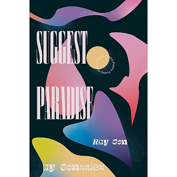 Suggest Paradise / Mary Burritt Christiansen Poetry Series, Ray Gonzalez