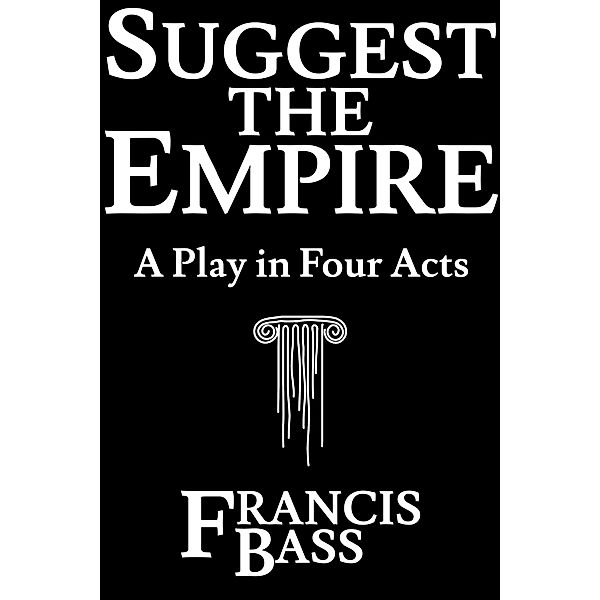 Suggest the Empire, Francis Bass