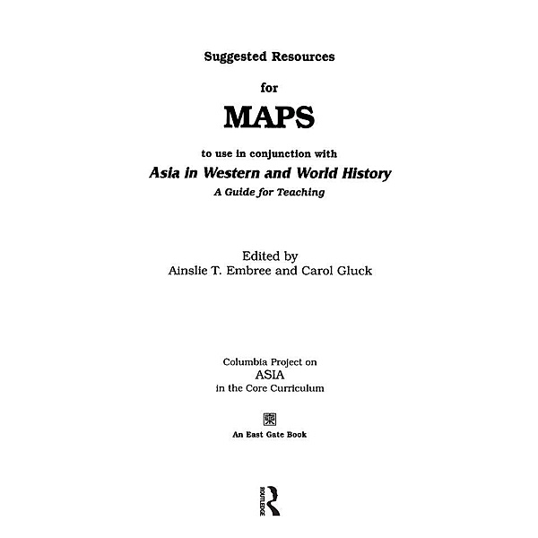 Suggested Resources for Maps to Use in Conjunction with Asia in Western and World History, Ainslie T. Embree, Carol Gluck