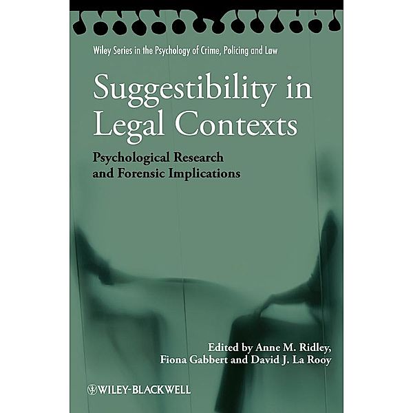 Suggestibility in Legal Contexts / Wiley Series in The Psychology of Crime, Policing and Law, Anne M. Ridley, Fiona Gabbert, David J. La Rooy