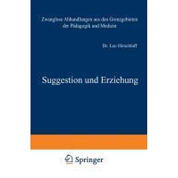 Suggestion und Erziehung / Zwanglose Abhandlungen aus den Grenzgebieten der Pädagogik und Medizin Bd.2, Leo Hirschlaff