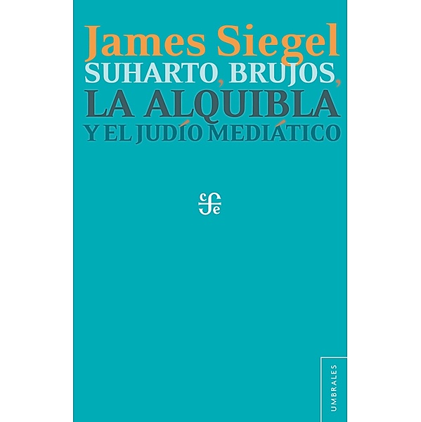 Suharto, brujos, la alquibla y el judío mediático / Umbrales, James T. Siegel, Laura Lecuona, Nathalia Mendoza Rockwell