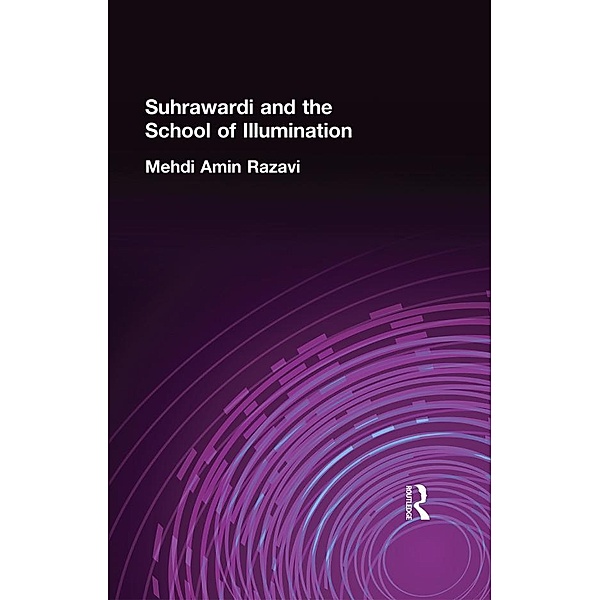 Suhrawardi and the School of Illumination / Routledge Sufi Series, Mehdi Amin Razavi Aminrazavi