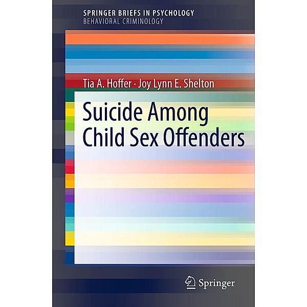 Suicide Among Child Sex Offenders / SpringerBriefs in Psychology, Tia A. Hoffer, Joy Lynn E. Shelton
