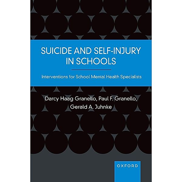 Suicide and Self-Injury in Schools, Darcy Haag Granello, Paul F. Granello, Gerald A. Juhnke