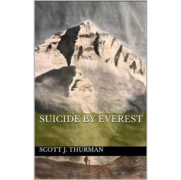 Suicide By Everest / Scott Thurman, Scott Jeffrey Thurman