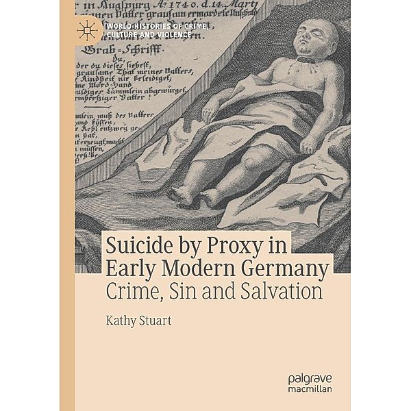 Suicide by Proxy in Early Modern Germany / World Histories of Crime, Culture and Violence, Kathy Stuart