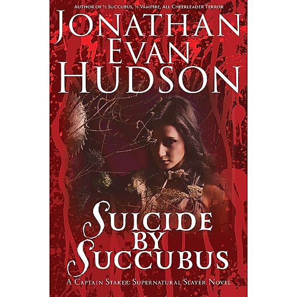 Suicide by Succubus (Captain Staker: Supernatural Slayer, #1) / Captain Staker: Supernatural Slayer, Jonathan Evan Hudson