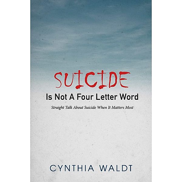 Suicide Is Not A Four Letter Word, Cynthia Waldt