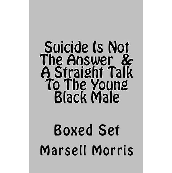 Suicide Is Not The Answer  &  A Straight Talk To The Young Black Male, Marsell Morris