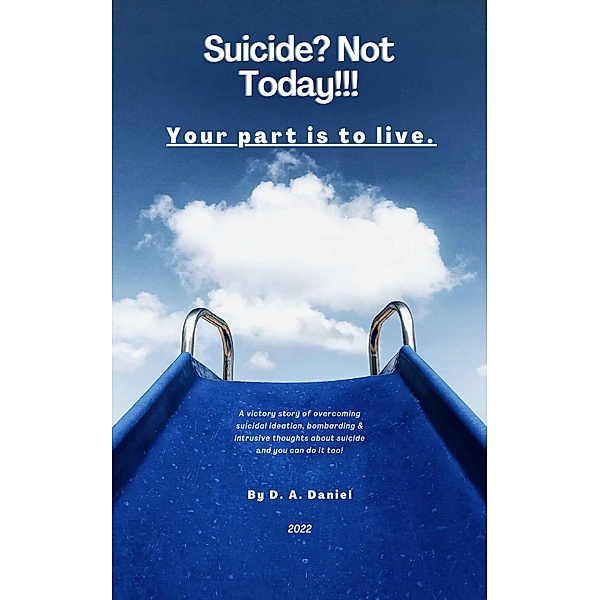 Suicide? Not  Today!!!, D. A. Daniel