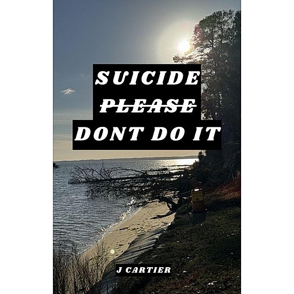 Suicide Please Don't Do It, J. Cartier