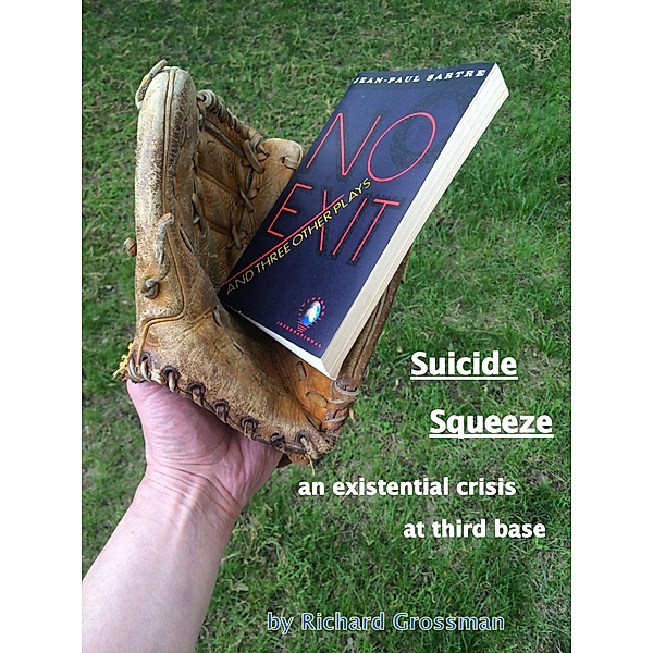 Suicide Squeeze:  An Existential Crisis At Third Base, Richard Grossman