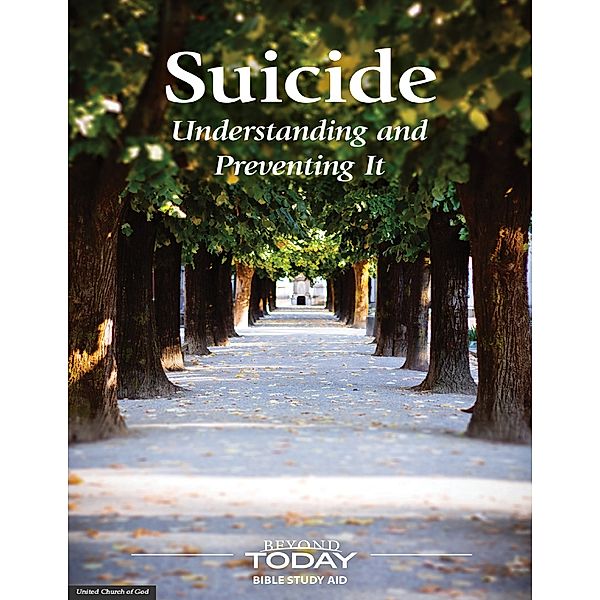 Suicide: Understanding and Preventing It -- Beyond Today Bible Study Aid, United Church of God