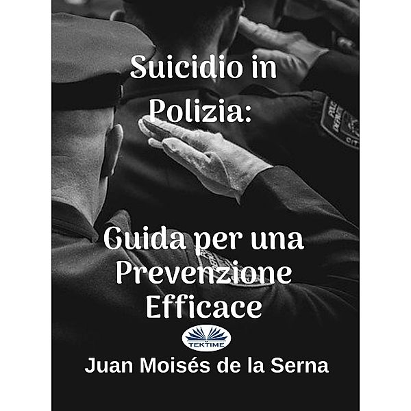 Suicidio In Polizia: Guida Per Una Prevenzione Efficace, Juan Moisés de La Serna