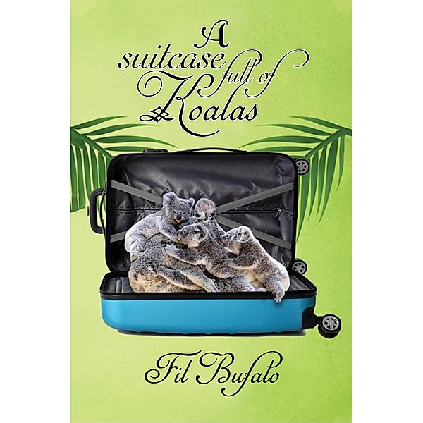 Suitcase Full of Koalas / Austin Macauley Publishers, Fil Bufalo