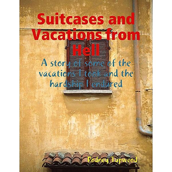 Suitcases and Vacations from Hell, Rodney Tupweod