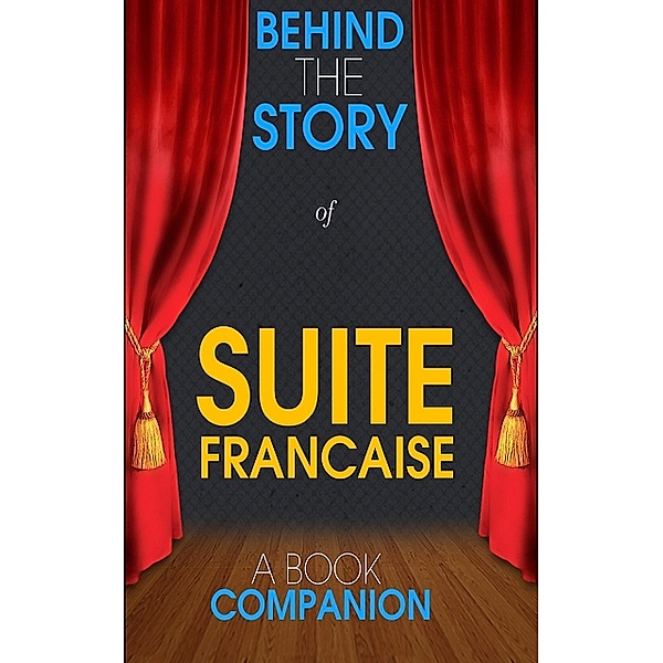 Suite Francaise - Behind the Story (A Book Companion), Behind the Story(TM) Books