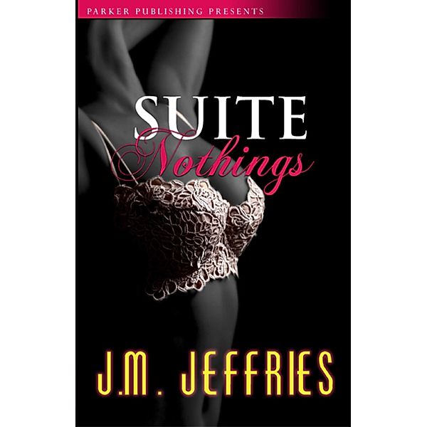 Suite Nothings / Parker Publishing, J. M. Jeffries