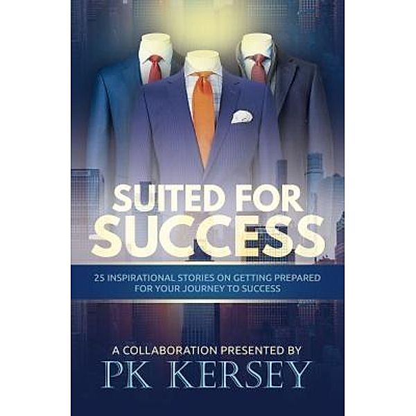 Suited For Success / Purposely Created Publishing Group, Pk Kersey