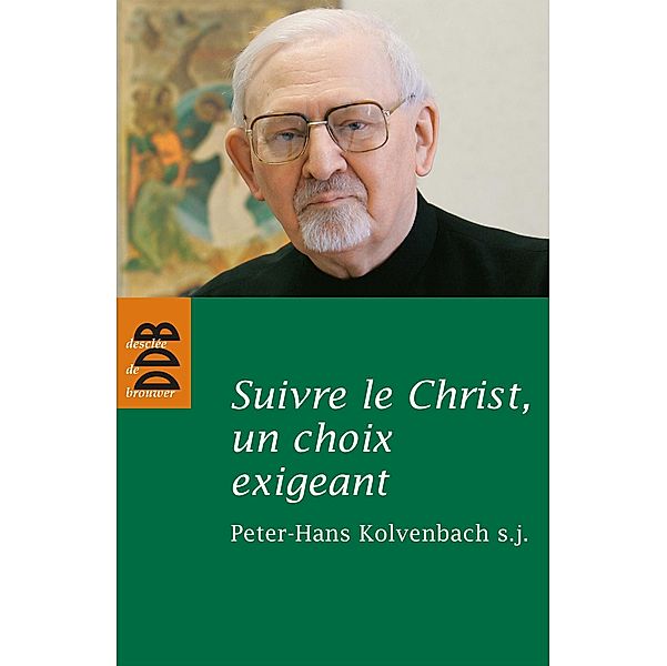 Suivre le Christ, un choix exigeant / Spiritualité, Peter-Hans Kolvenbach