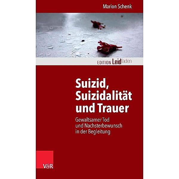 Suizid, Suizidalität und Trauer / Edition Leidfaden - Begleiten bei Krisen, Leid, Trauer, Marion Schenk