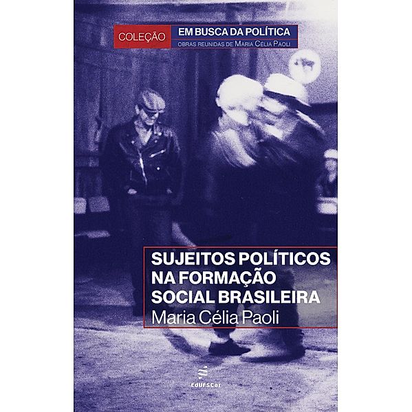 Sujeitos Políticos na Formação Social Brasileira / Em busca da política Bd.1, Maria Célia Paoli
