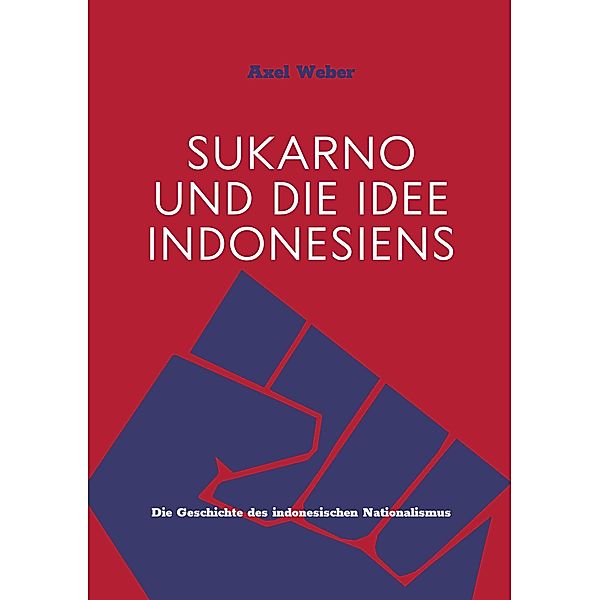 Sukarno und die Idee Indonesiens, Axel Weber