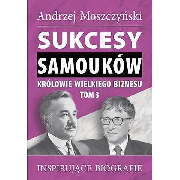 Sukcesy samouków - Królowie wielkiego biznesu. Tom 3, Andrzej Moszczynski