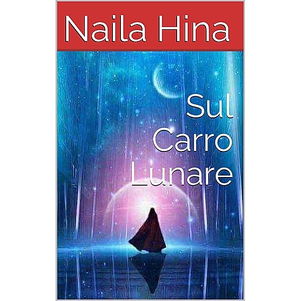 Sul Carro Lunare, Naila Hina