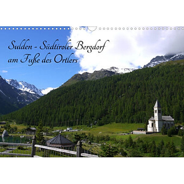 Sulden - Südtiroler Bergdorf am Fuße des Ortlers (Wandkalender 2022 DIN A3 quer), Claudia Schimon