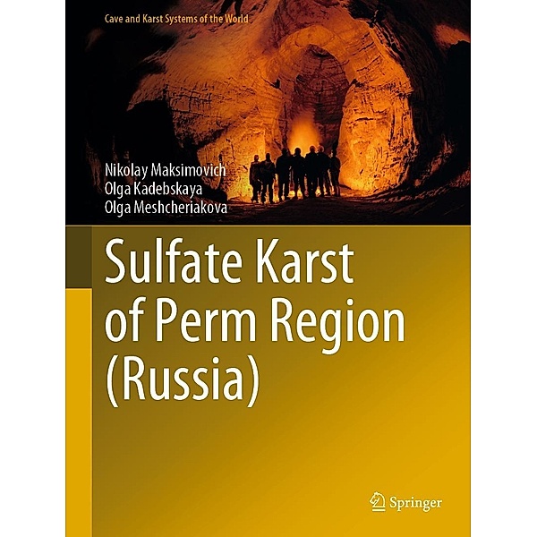 Sulfate Karst of Perm Region (Russia) / Cave and Karst Systems of the World, Nikolay Maksimovich, Olga Kadebskaya, Olga Meshcheriakova
