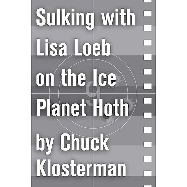 Sulking with Lisa Loeb on the Ice Planet Hoth, Chuck Klosterman