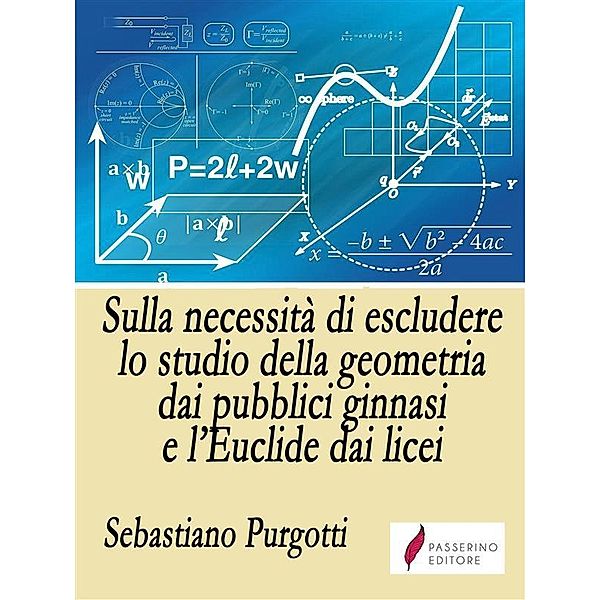 Sulla necessità di escludere lo studio della geometria dai pubblici ginnasi e l'Euclide dai licei, Sebastiano Purgotti