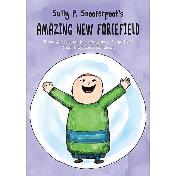 Sully P. Snooferpoot's Amazing New Forcefield / Sully P. Snooferpoot, Aaron Shaw