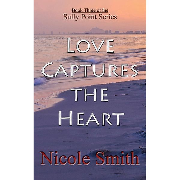 Sully Point: Love Captures the Heart (Sully Point, #3), Nicole Smith