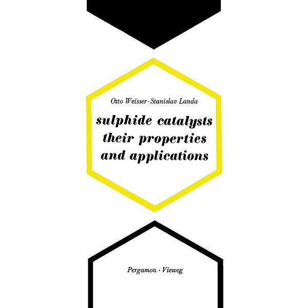 Sulphide Catalysts, Their Properties and Applications, Otto Weisser, Stanislav Landa