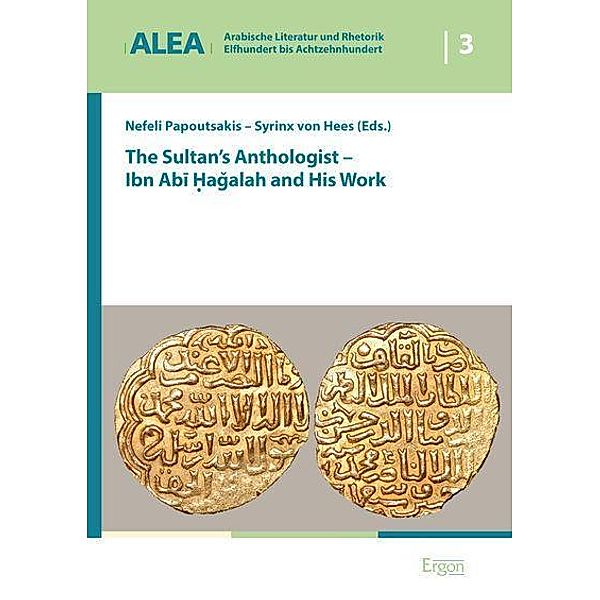 Sultan s Anthologist - Ibn Abi Hagalah and His Work