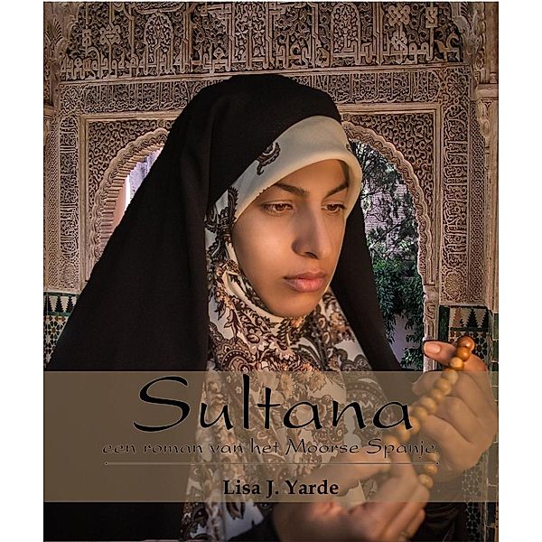 Sultana, een roman van het Moorse Spanje, Lisa J. Yarde