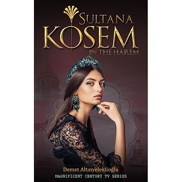Sultana Kosem - In The Harem (Magnificent Century, #1), Demet Altinyeleklioglu