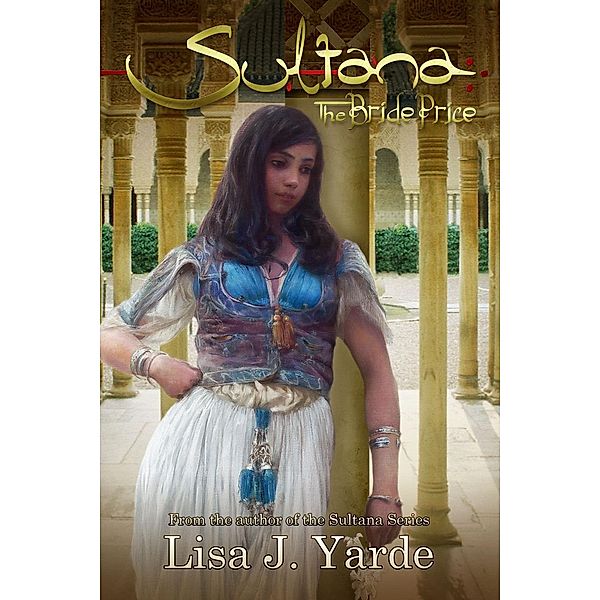 Sultana: Sultana: The Bride Price, Lisa J. Yarde