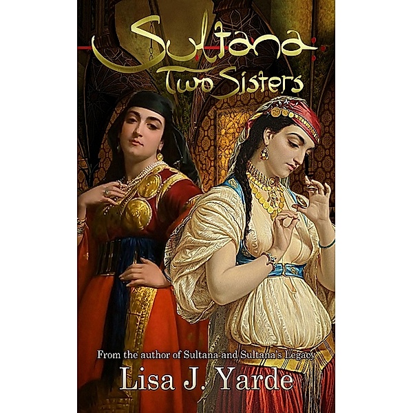 Sultana: Two Sisters (A Novel of Moorish Spain), Lisa J. Yarde