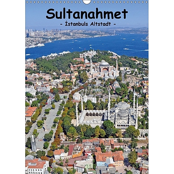 Sultanahmet - Istanbuls Altstadt (Wandkalender 2018 DIN A3 hoch), Dilek Liepke