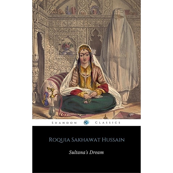 Sultana's Dream (ShandonPress), Roquia Sakhawat Hussain, Shandonpress