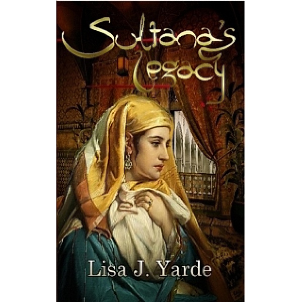 Sultana's Legacy, Lisa J. Yarde