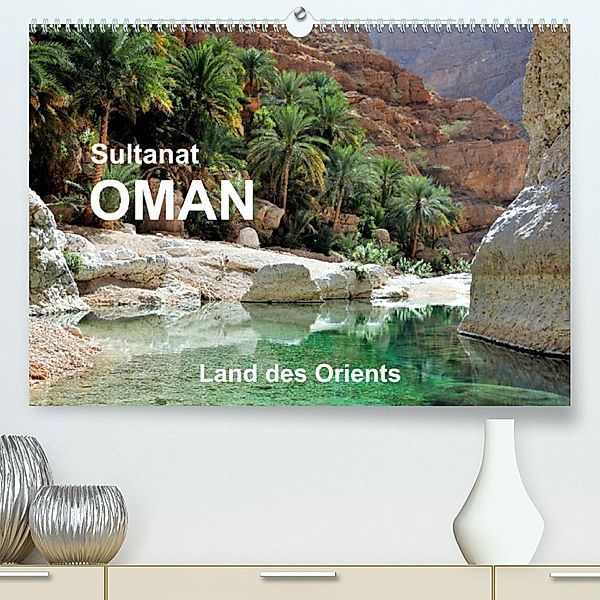 Sultanat Oman - Land des Orients (Premium, hochwertiger DIN A2 Wandkalender 2023, Kunstdruck in Hochglanz), Jürgen Feuerer