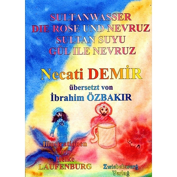 Sultanwasser - und - Die Rose und Nevruz / Sagen für Kinder aus der Türkei, Necati Demir