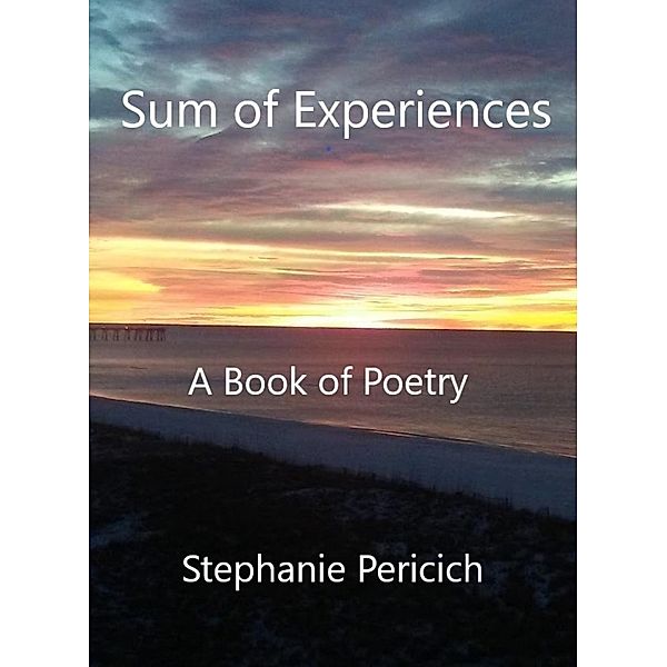Sum of Experiences: A Book of Poetry, Stephanie Pericich